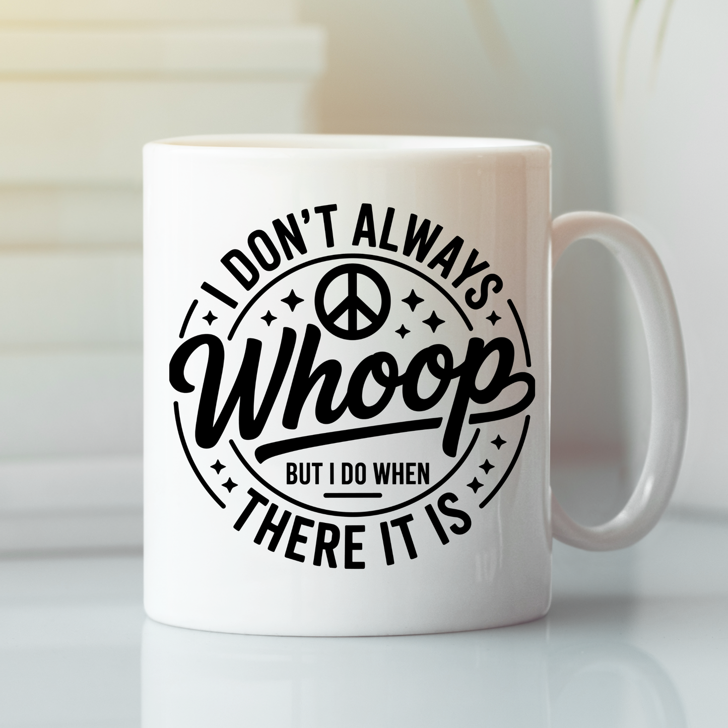 The I Don't Always Whoop There It Is Mug | Sarcastic Chaos Coffee Cup is a white coffee mug featuring the phrase "I don’t always whoop, but I do when there it is," decorated with a peace sign and stars. This funny mug sits on any table and is perfect for anyone who enjoys a bit of sarcasm with their morning coffee!.