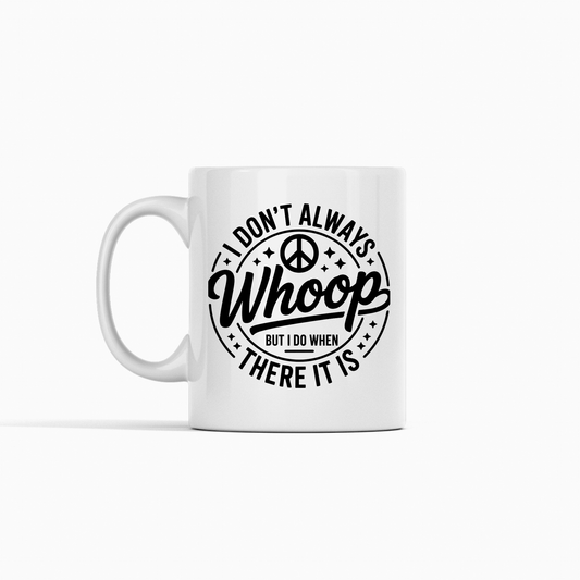 I Don't Always Whoop There It Is Mug | Sarcastic Chaos Coffee Cup - Granville Designs