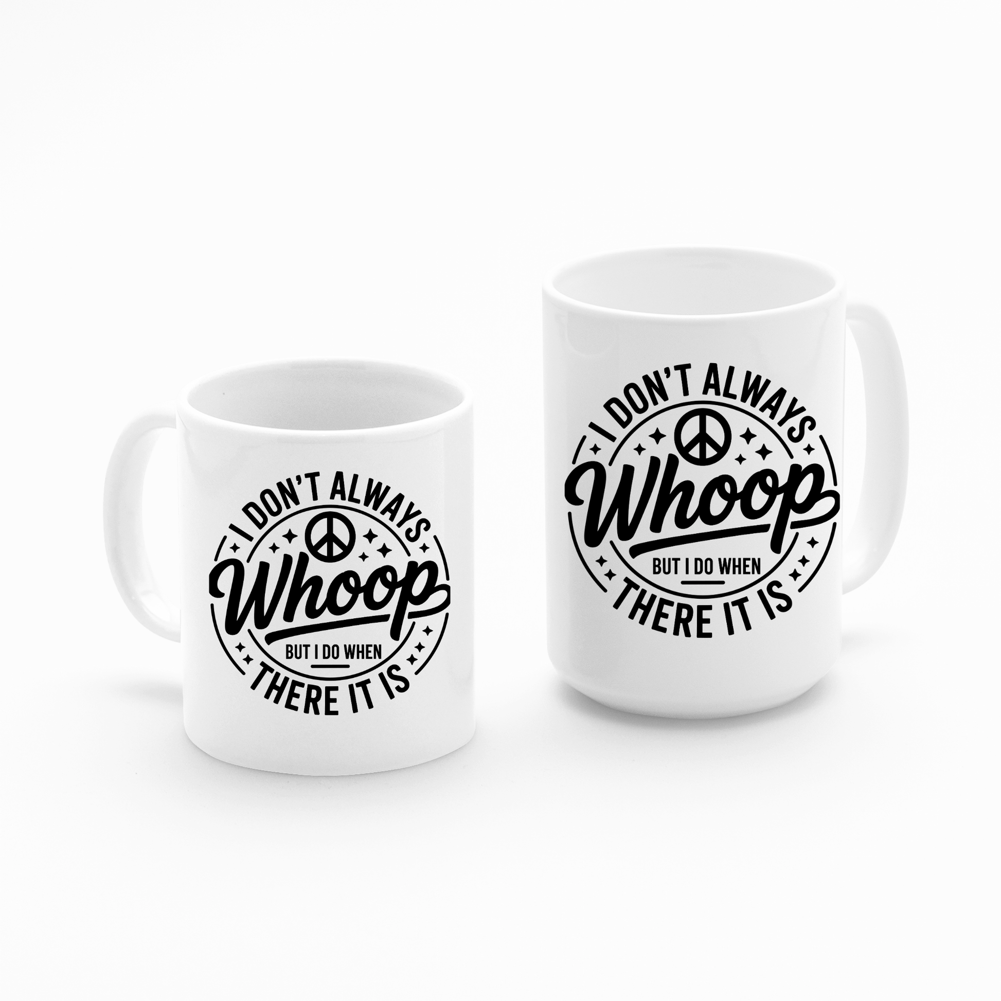 Two white ceramic mugs display the black text “I don’t always whoop but I do when there it is” alongside a peace sign graphic. These Sarcastic Chaos Coffee Cups are available in different sizes and are photographed on a plain white background. The I Don't Always Whoop There It Is Mug is perfect for anyone who enjoys humorous, witty drinkware.
