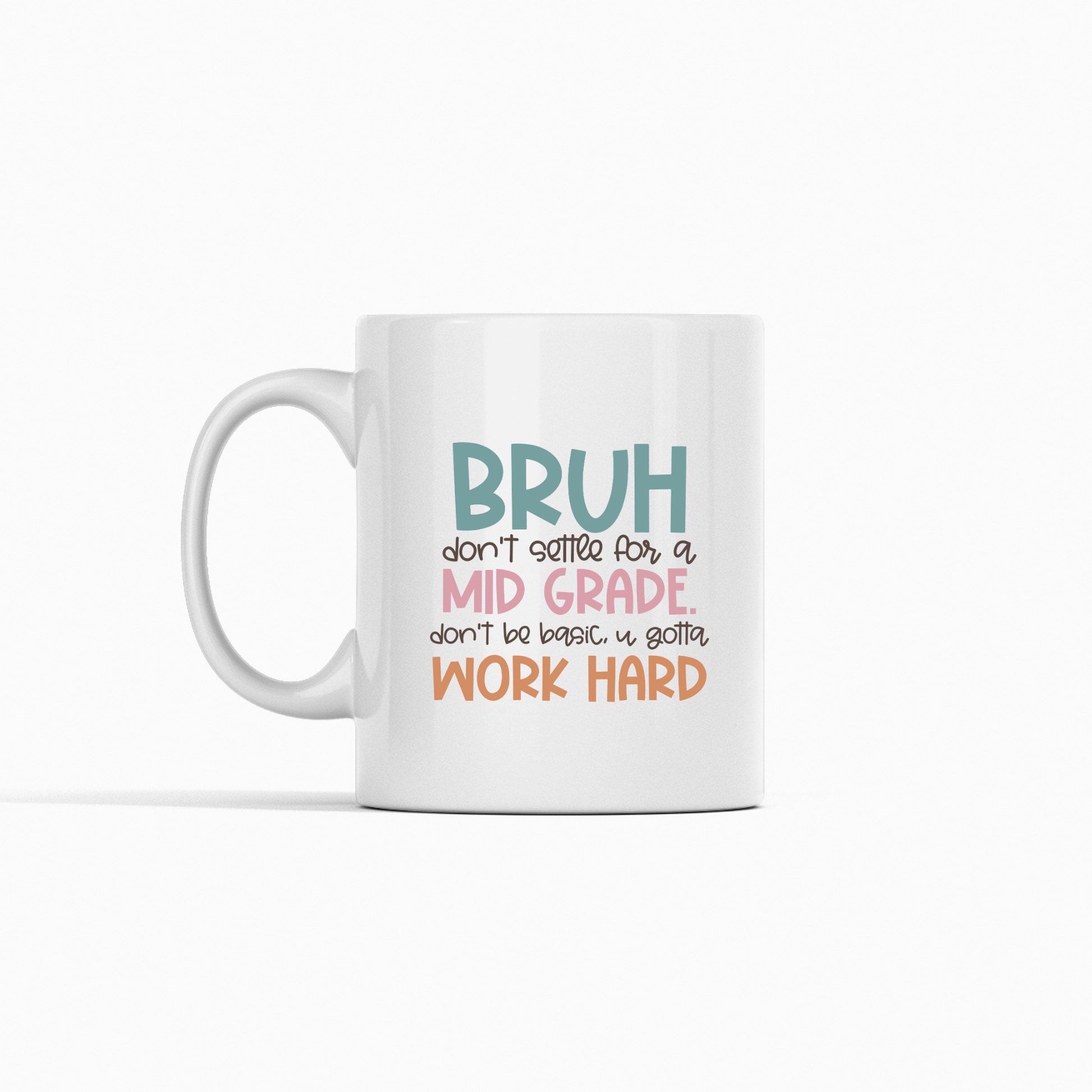 The Work Hard Teacher Mug | Growth Mindset Gift features colorful text—"BRUH don't settle for a MID GRADE. don't be basic, u gotta WORK HARD"—making it perfect for student encouragement or as a fun teacher gift.