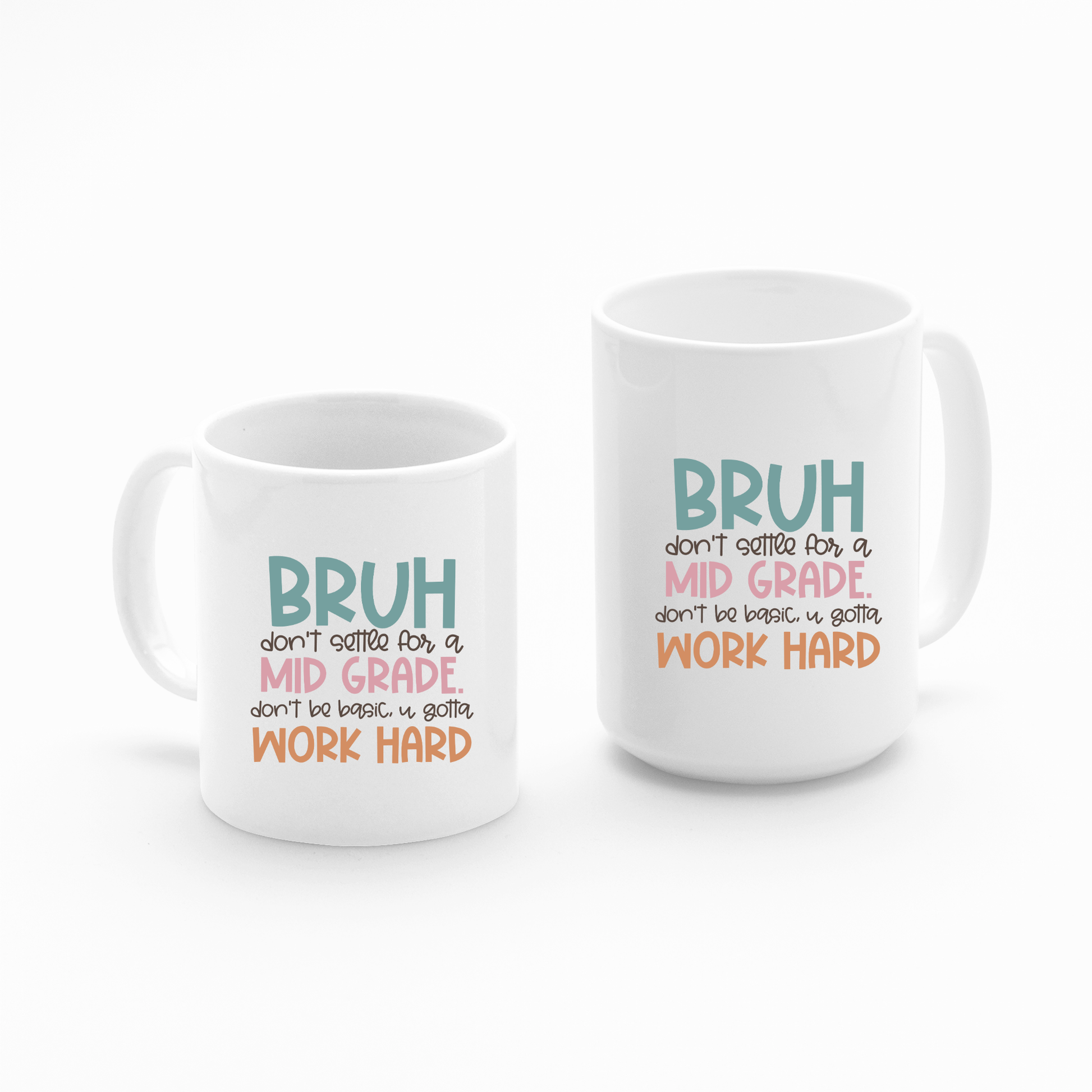 The Work Hard Teacher Mug | Growth Mindset Gift features colorful text: "BRUH don't settle for a MID GRADE, don't be basic, be extra, WORK HARD." Perfect for student encouragement or as a classroom teacher gift. Displayed on a white background.
